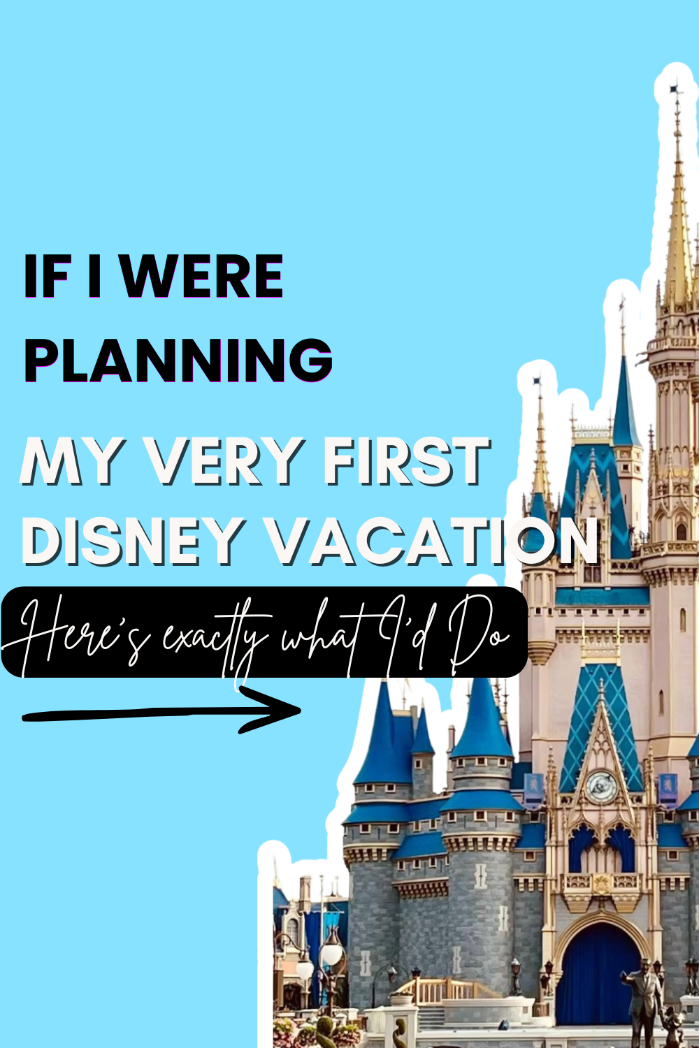 If I Were Planning My First Disney Vacation Today, I’d Do These 7 Things First