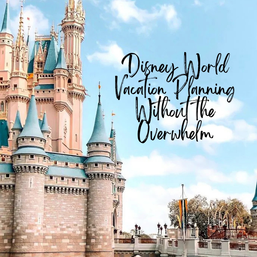 Disney World Vacation Planning Without the Overwhelm