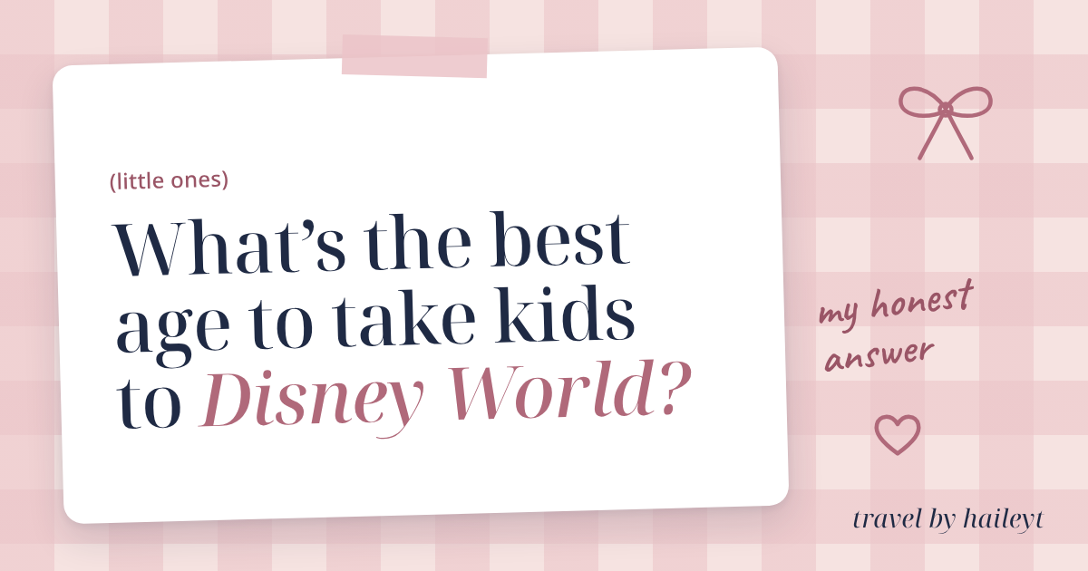 Travel by Hailey T blog graphic: What’s the Best Age to Take Kids to Disney World?