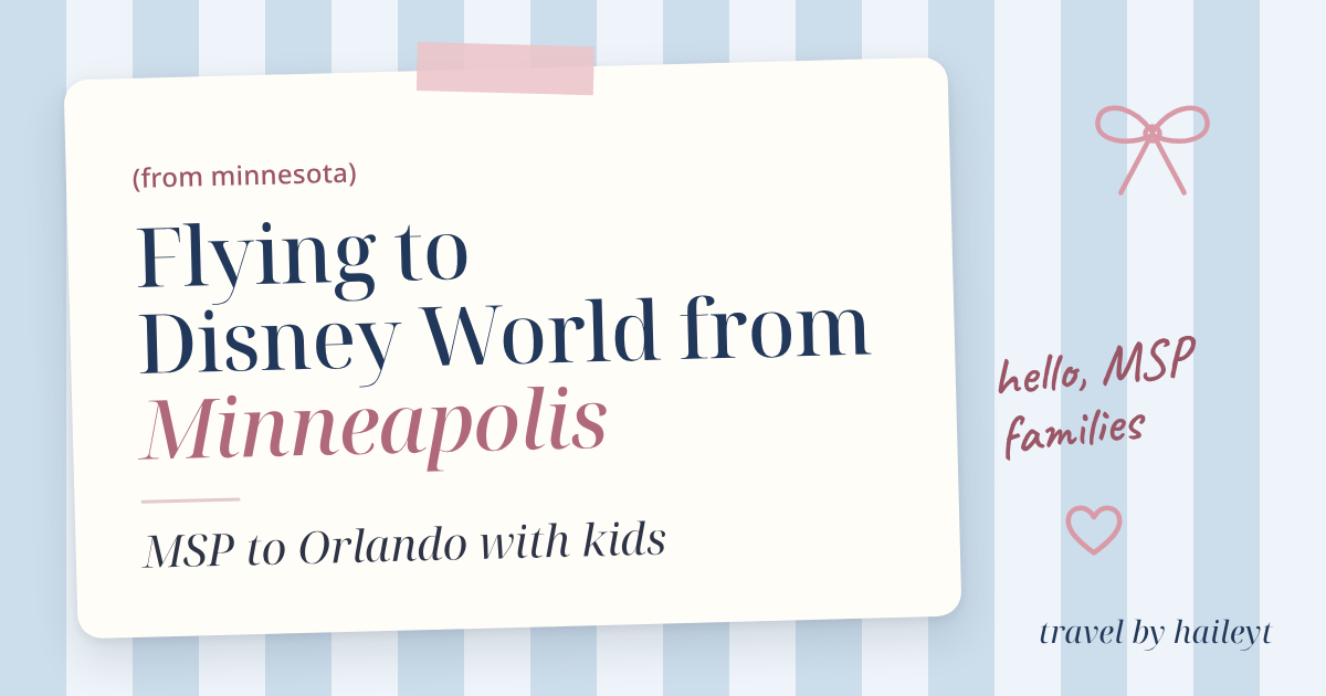 Travel by Hailey T blog graphic: Flying to Disney World From Minneapolis: MSP to Orlando With Kids