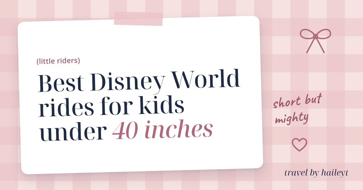 Travel by Hailey T blog graphic: Best Disney World Rides for Kids Under 40 Inches
