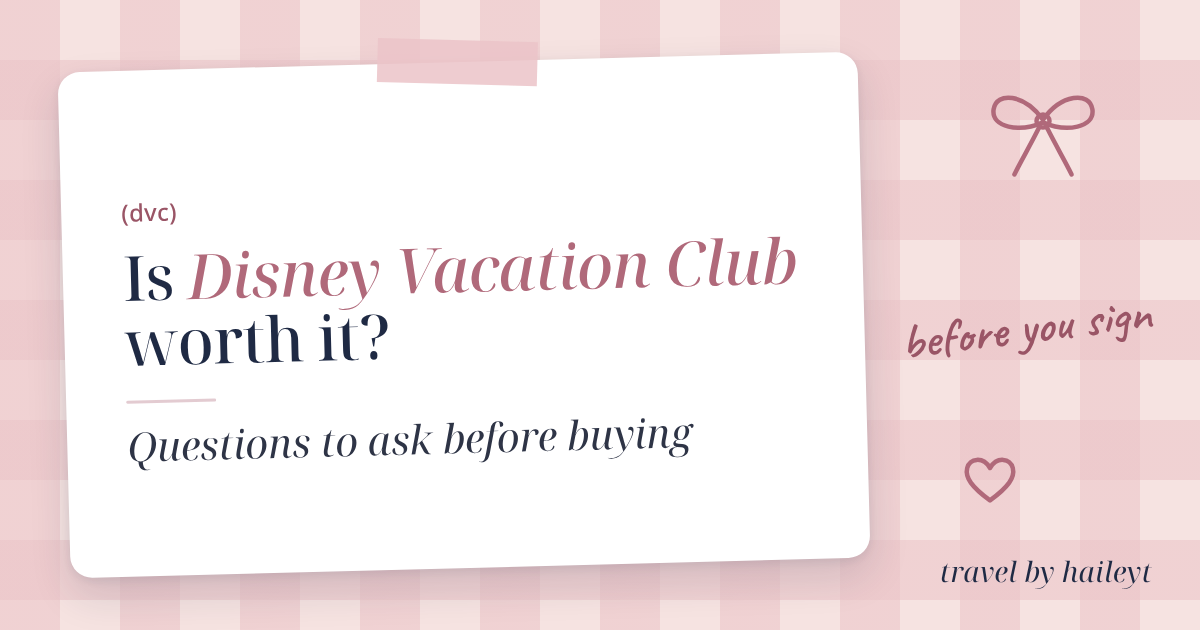 Travel by Hailey T blog graphic: Is Disney Vacation Club Worth It? Questions to Ask Before Buying